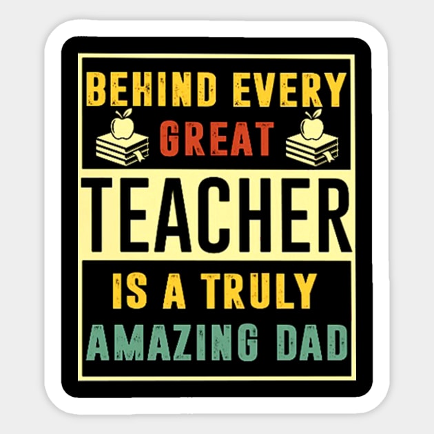 Behind Very Great Teacher Is A Truly Amazing Dad Sticker by jrgmerschmann